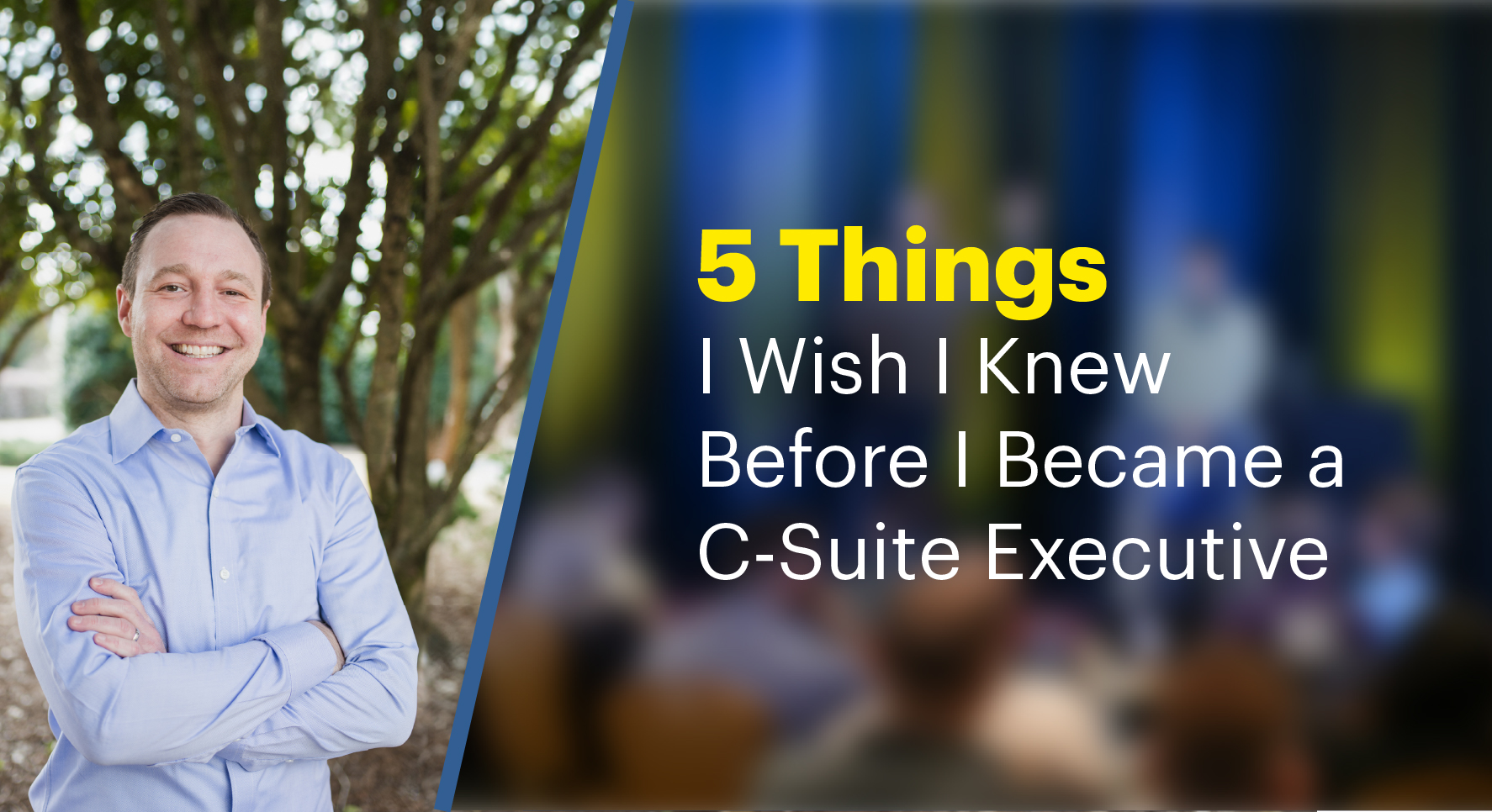 5 Things I Wish I Knew Before I Became a C-Suite Executive